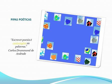PIPAS POÉTICAS Carlos Drummond de Andrade