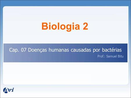 Biologia 2 Cap. 07 Doenças humanas causadas por bactérias