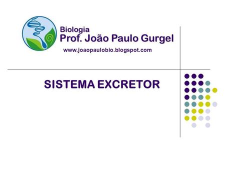 SISTEMA EXCRETOR Prof. João Paulo Gurgel Biologia
