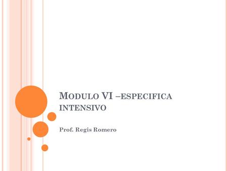 M ODULO VI – ESPECIFICA INTENSIVO Prof. Regis Romero.