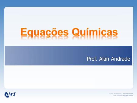 Equações Químicas Prof. Alan Andrade.