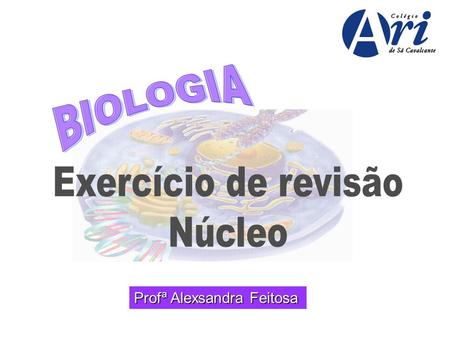 BIOLOGIA Exercício de revisão Núcleo Profª Alexsandra Feitosa.
