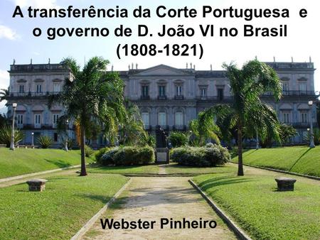 A transferência da Corte Portuguesa e o governo de D