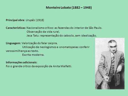 Monteiro Lobato (1882 – 1948) Principal obra: Urupês (1918)