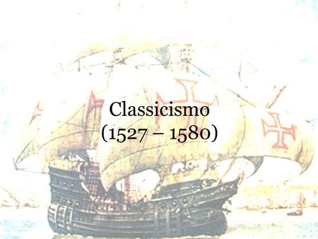 Classicismo (1527 – 1580).