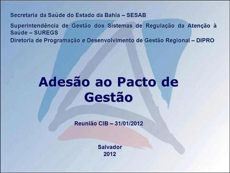 Secretaria da Saúde do Estado da Bahia – SESAB Superintendência de Gestão dos Sistemas de Regulação da Atenção à Saúde – SUREGS Diretoria de Programação.