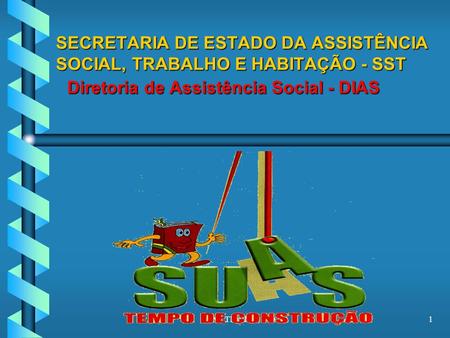 SECRETARIA DE ESTADO DA ASSISTÊNCIA SOCIAL, TRABALHO E HABITAÇÃO - SST Diretoria de Assistência Social - DIAS M. Thiollent, 2002.