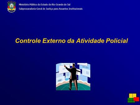 Controle Externo da Atividade Policial Ministério Público do Estado do Rio Grande do Sul Subprocuradoria-Geral de Justiça para Assuntos Institucionais.