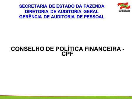 SECRETARIA DE ESTADO DA FAZENDA DIRETORIA DE AUDITORIA GERAL GERÊNCIA DE AUDITORIA DE PESSOAL CONSELHO DE POLÍTICA FINANCEIRA - CPF.