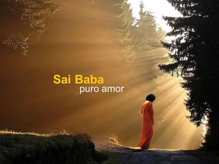 Sai Baba puro amor.