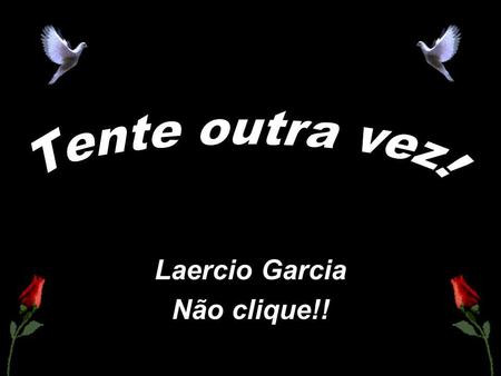 Laercio Garcia Não clique!!