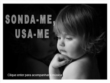 SONDA-ME, USA-ME Clique enter para acompanhar a música.