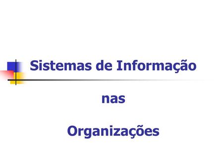 Sistemas de Informação nas Organizações