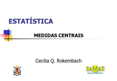 MEDIDAS CENTRAIS Cecilia Q. Rokembach