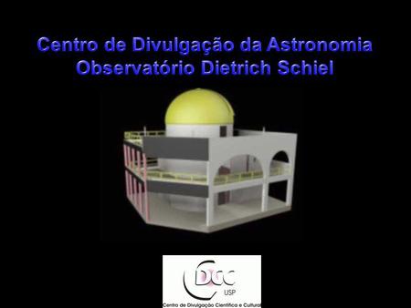 Centro de Divulgação da Astronomia Observatório Dietrich Schiel