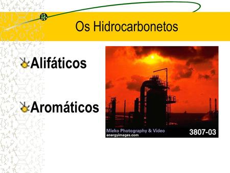 Os Hidrocarbonetos Alifáticos Aromáticos.