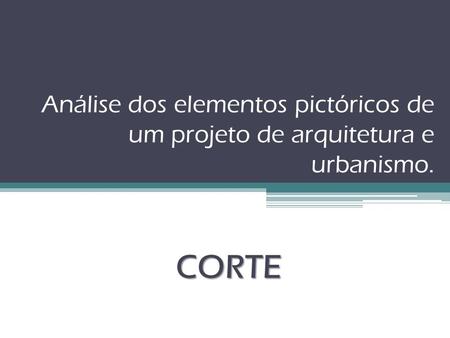 Análise dos elementos pictóricos de um projeto de arquitetura e urbanismo. CORTE.