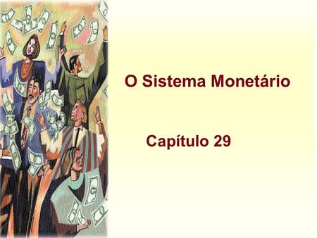 O Sistema Monetário Capítulo 29.