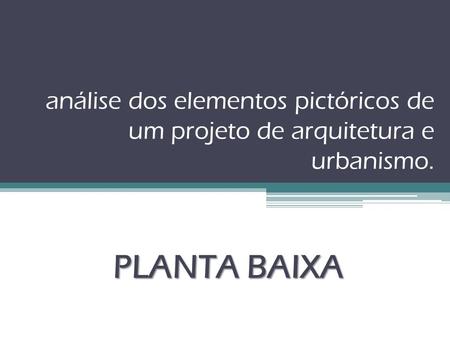 Análise dos elementos pictóricos de um projeto de arquitetura e urbanismo. PLANTA BAIXA.