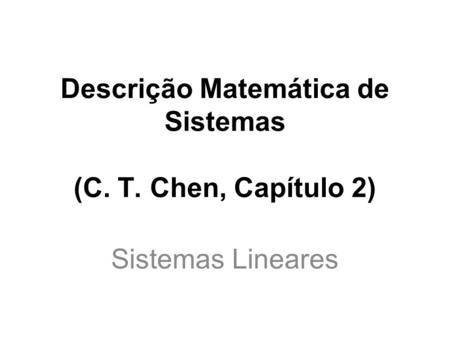 Descrição Matemática de Sistemas (C. T. Chen, Capítulo 2)