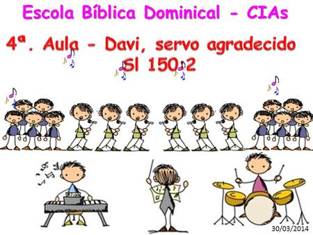 Escola Bíblica Dominical - CIAs 4ª. Aula - Davi, servo agradecido