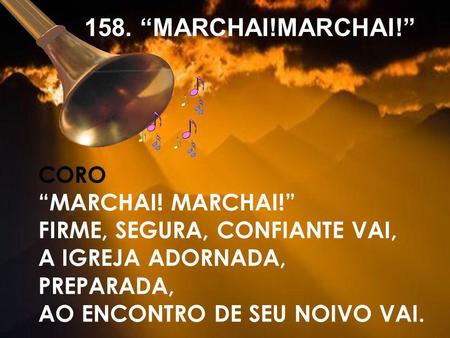 158. “MARCHAI!MARCHAI!” “Marchai! Marchai!”