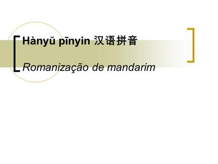 Hànyŭ pīnyin 汉语拼音 Romanização de mandarim
