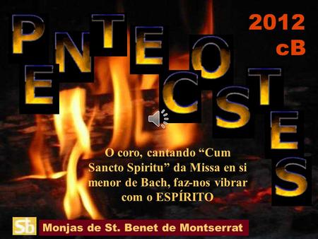 2012 cB O coro, cantando “Cum Sancto Spiritu” da Missa en si menor de Bach, faz-nos vibrar com o ESPÍRITO Monjas de St. Benet de Montserrat.