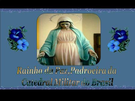 Rainha da Paz,Padroeira da Catedral Militar do Brasil