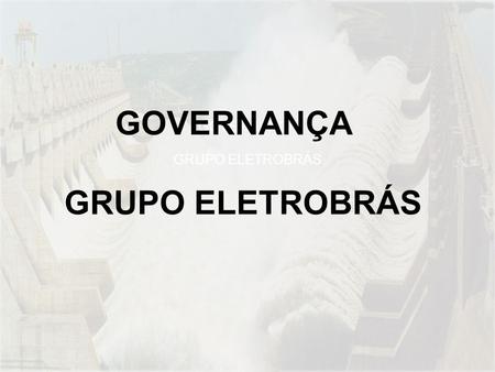 GOVERNANÇA GRUPO ELETROBRÁS