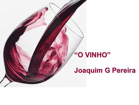 “O VINHO” Joaquim G Pereira.