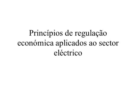 Princípios de regulação económica aplicados ao sector eléctrico