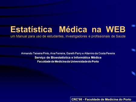 Estatística Médica na WEB um Manual para uso de estudantes, investigadores e profissionais de Saúde Armando Teixeira Pinto, Ana Ferreira, Gareth Parry.