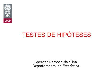 TESTES DE HIPÓTESES Spencer Barbosa da Silva