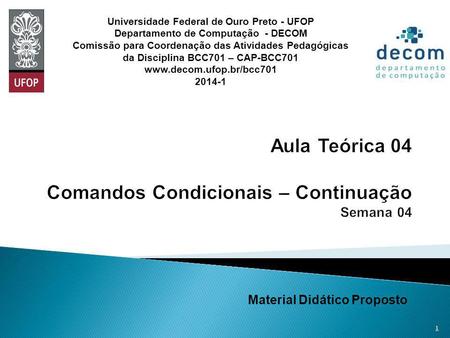 Material Didático Proposto 1 Universidade Federal de Ouro Preto - UFOP Departamento de Computação - DECOM Comissão para Coordenação das Atividades Pedagógicas.