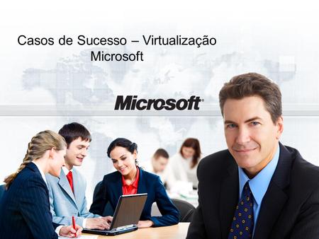 Casos de Sucesso – Virtualização Microsoft