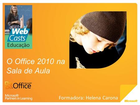O Office 2010 na Sala de Aula Formadora: Helena Carona.