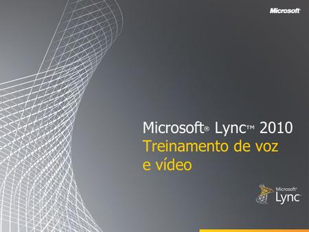 Microsoft® Lync™ 2010 Treinamento de voz e vídeo