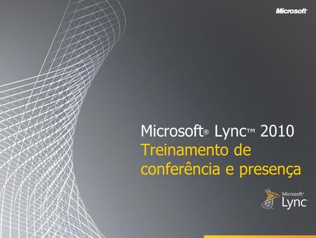Microsoft® Lync™ 2010 Treinamento de conferência e presença