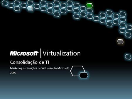Consolidação de TI Marketing de Soluções de Virtualização Microsoft