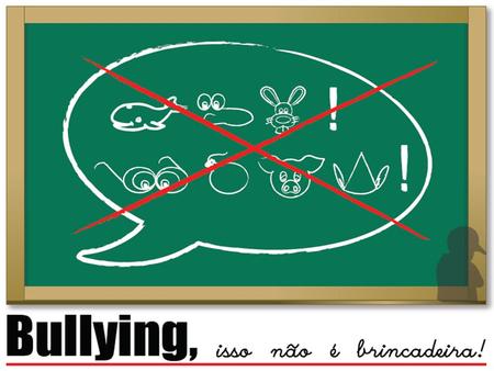 Bullying, isso não é brincadeira!