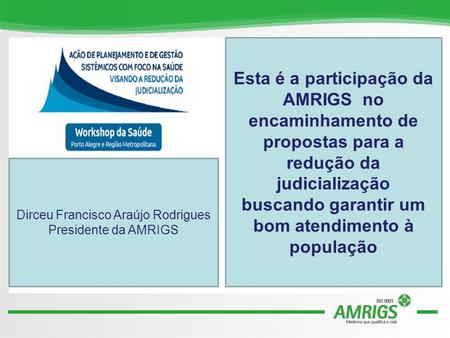 Esta é a participação da AMRIGS no encaminhamento de propostas para a redução da judicialização buscando garantir um bom atendimento à população Dirceu.