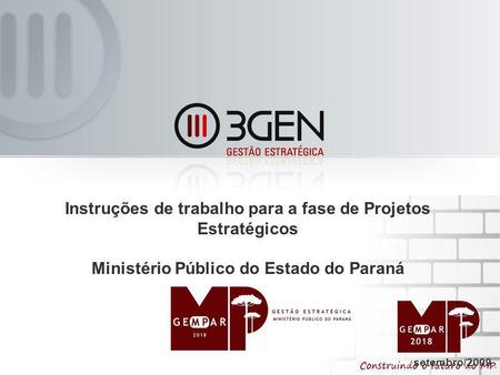 Instruções de trabalho para a fase de Projetos Estratégicos Ministério Público do Estado do Paraná setembro/2009.