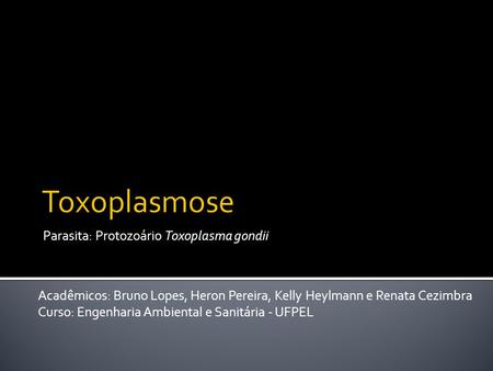 Parasita: Protozoário Toxoplasma gondii