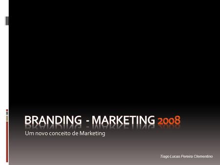 Branding - marketing 2008 Um novo conceito de Marketing