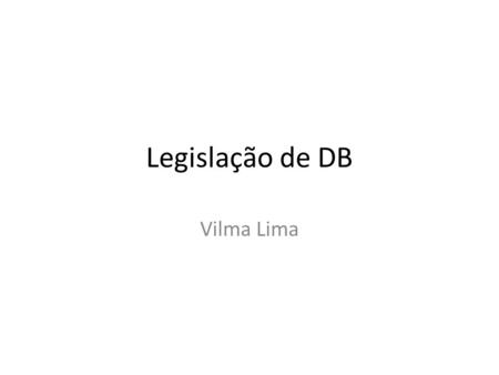 Legislação de DB Vilma Lima.