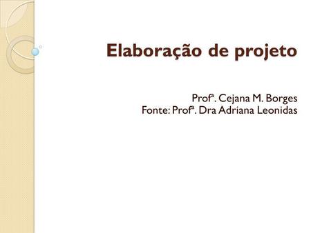 Profª. Cejana M. Borges Fonte: Profª. Dra Adriana Leonidas