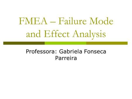 FMEA – Failure Mode and Effect Analysis