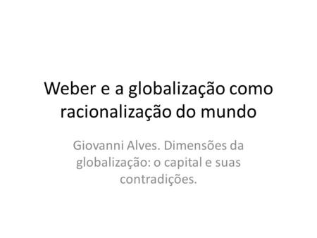 Weber e a globalização como racionalização do mundo
