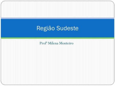 Região Sudeste Profª Milena Monteiro.